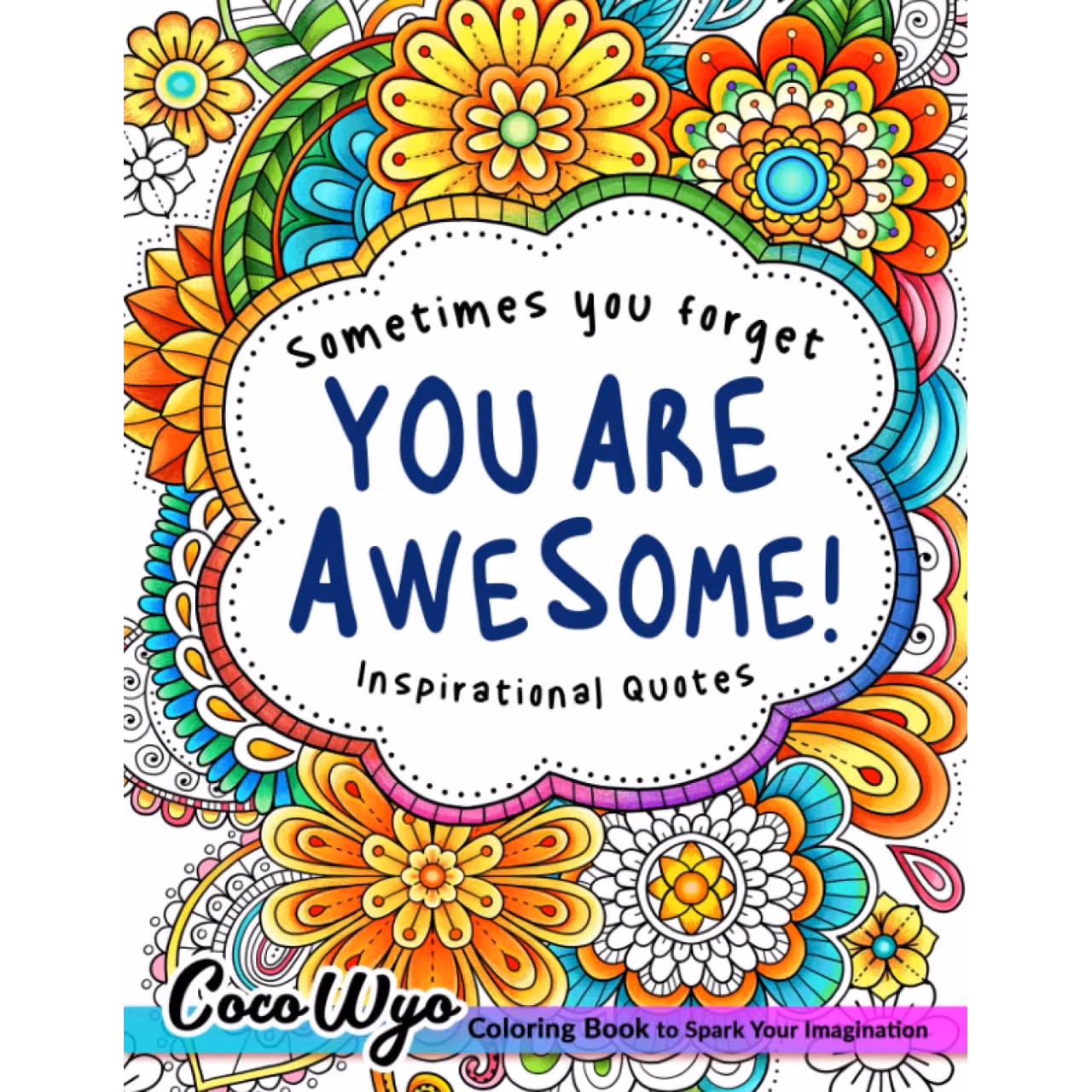 You're Awesome: Coloring Book Of Inspirational Quotes To Boost Your Mood and Confidence For Women, Teens & Adults